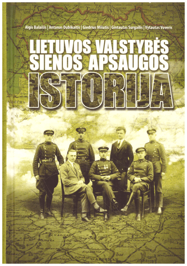 Lietuvos valstybės sienos apsaugos istorija - Algis Balaišis, Antanas Dubikaitis, Giedrius Mišutis, Gintautas Surgaitis, Vytautas Voveris
