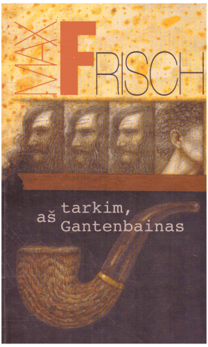 Tarkim, aš Gantenbainas - Max Frisch