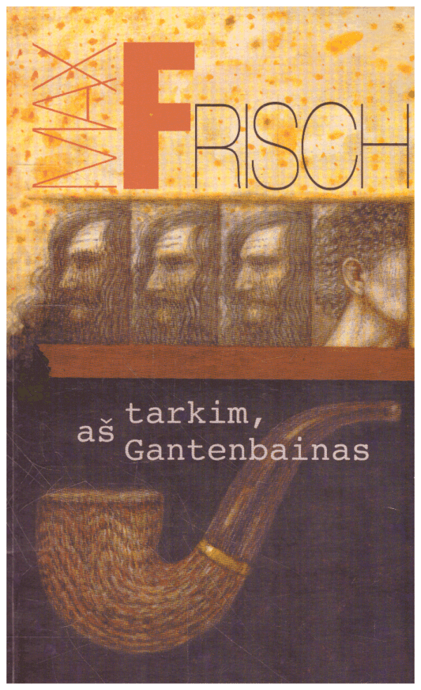 Tarkim, aš Gantenbainas - Max Frisch