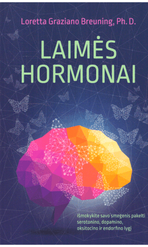 Laimės hormonai - Loretta Graziano Breuning Ph. D.