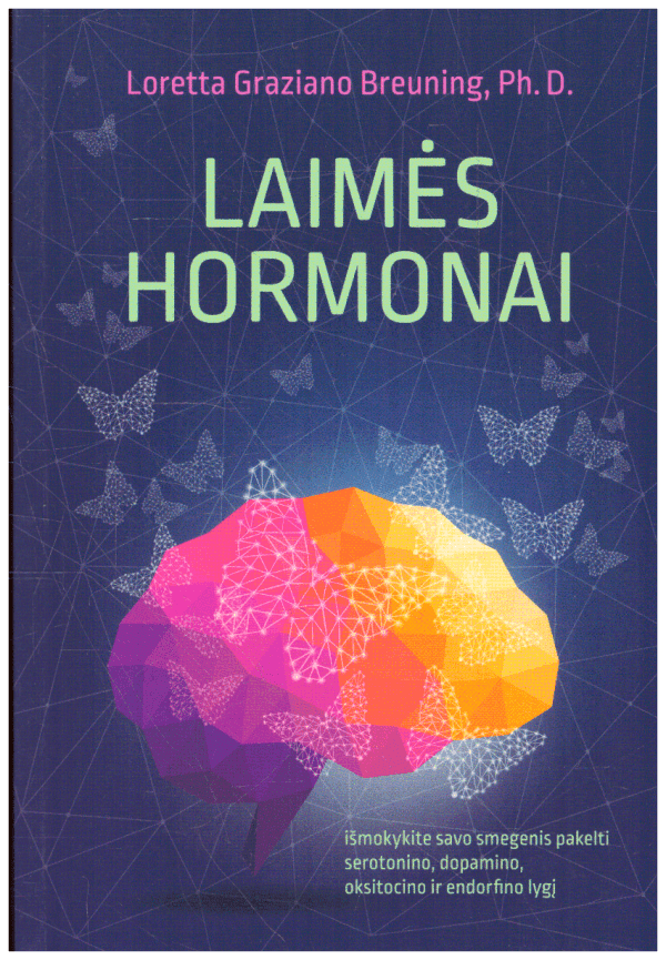 Laimės hormonai - Loretta Graziano Breuning Ph. D.