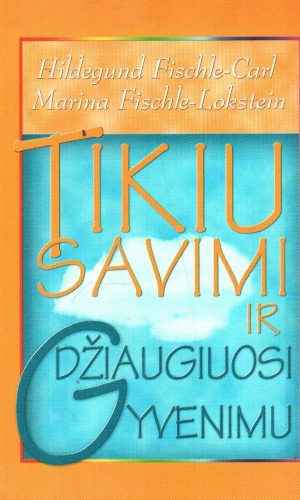 Tikiu savimi ir džiaugiuosi gyvenimu - Hildegund Fischle-Carl, Marina Fischle-Lokstein