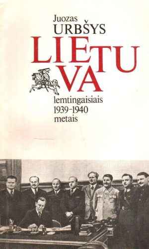 Lietuva lemtingaisiais 1939-1940 metais - Juozas Urbšys