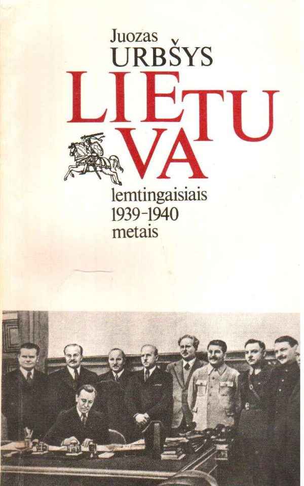 Lietuva lemtingaisiais 1939-1940 metais - Juozas Urbšys