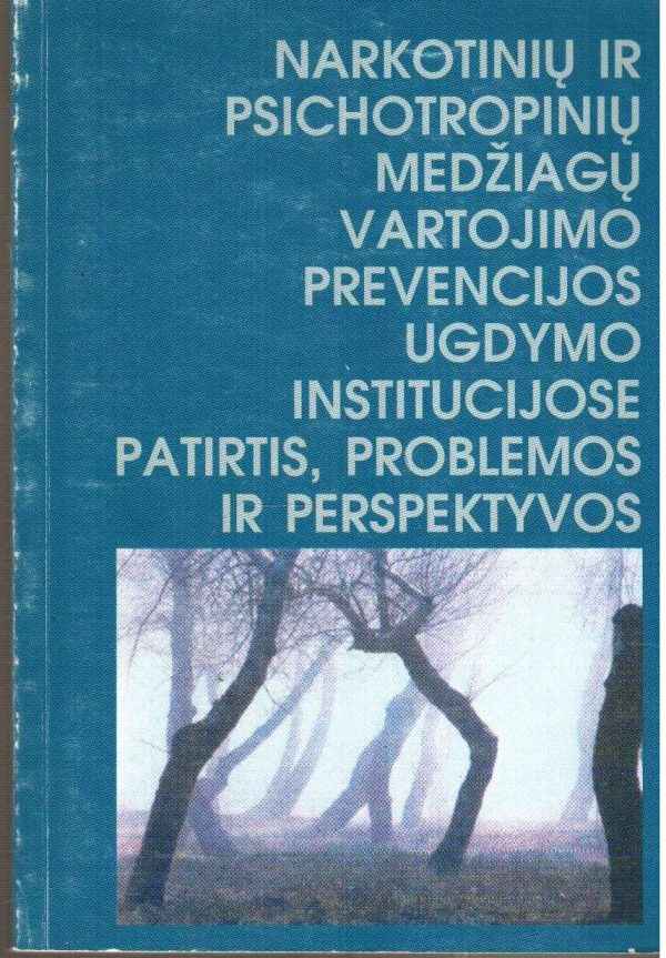 Narkotinių ir psichotropinių medžiagų vartojimo prevencijos ugdymo institucijose patirtis, problemos ir perspektyvos