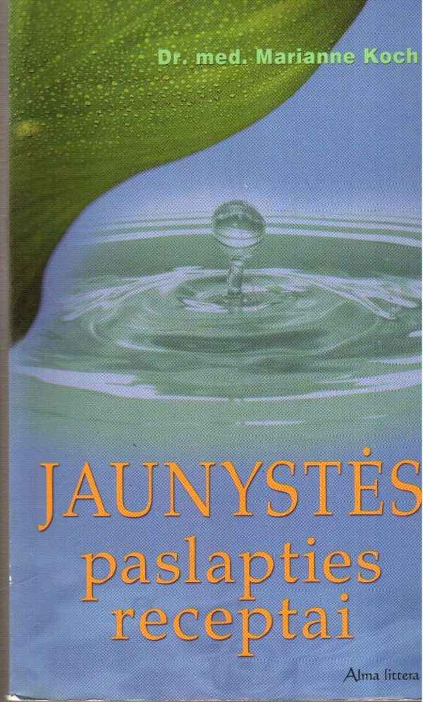 Jaunystės paslapties receptai - Dr. med. Marianne Koch