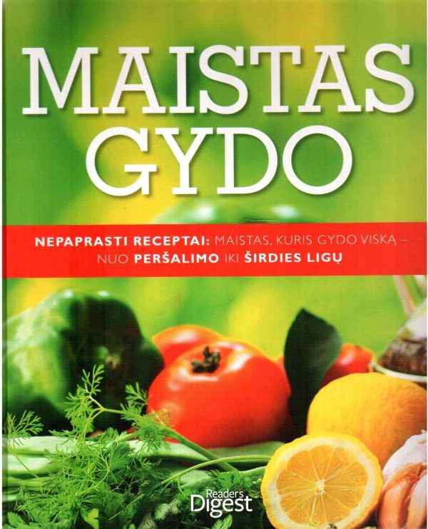 Maistas gydo. Nepaprasti receptai: maistas, kuris gydo viską nuo peršalimo iki širdies ligų
