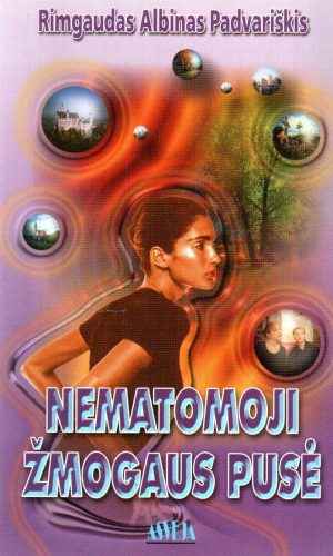 Nematomoji žmogaus pusė - Rimgaudas Albinas Padvariškis