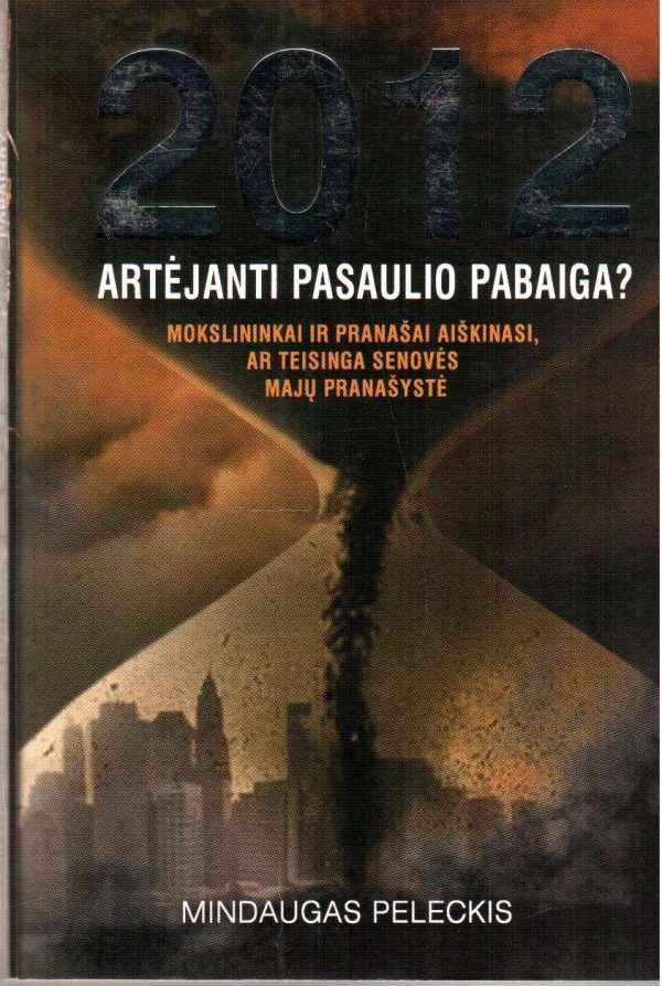 2012: artėjanti pasaulio pabaiga? - Mindaugas Peleckis