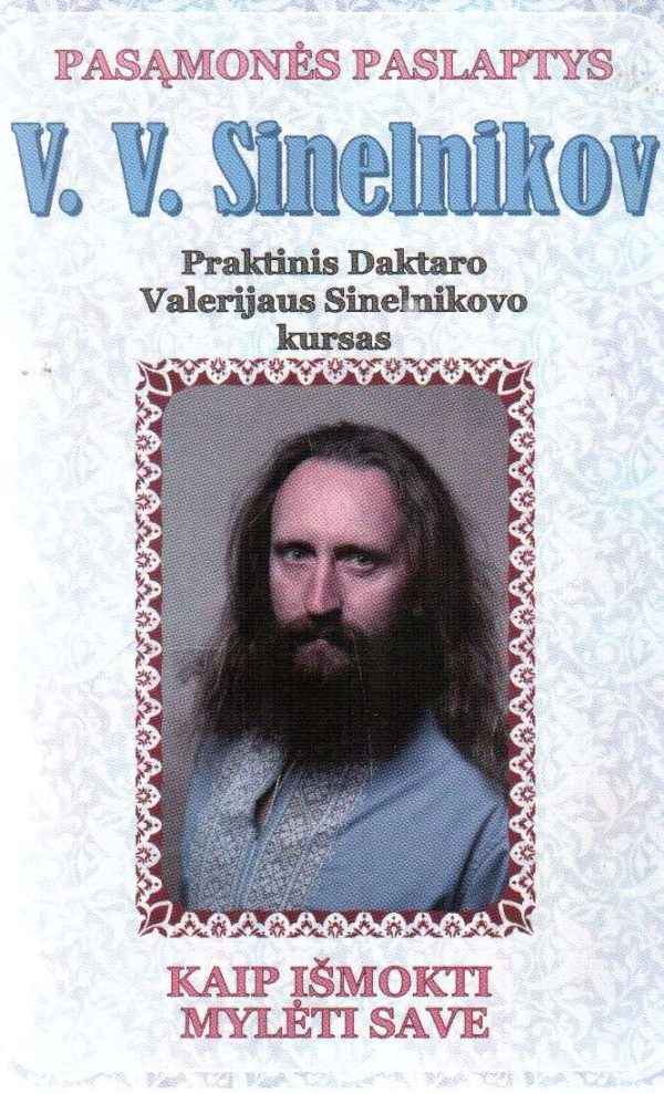 Kaip išmokti mylėti save. Praktinis Daktaro Valerijaus Sinelnikovo kursas - V. V. Sinelnikov