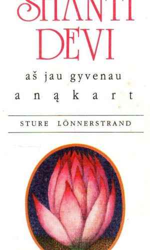 Shanti Devi. Aš jau gyvenau anąkart - Sture Lönnerstrand