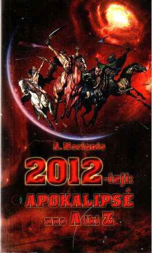2012-ieji: apokalipsė nuo A iki Z - A. Marianis