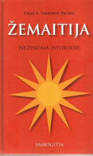 Žemaitija. Nežinoma istorijoje - Chas Thourot Pichel