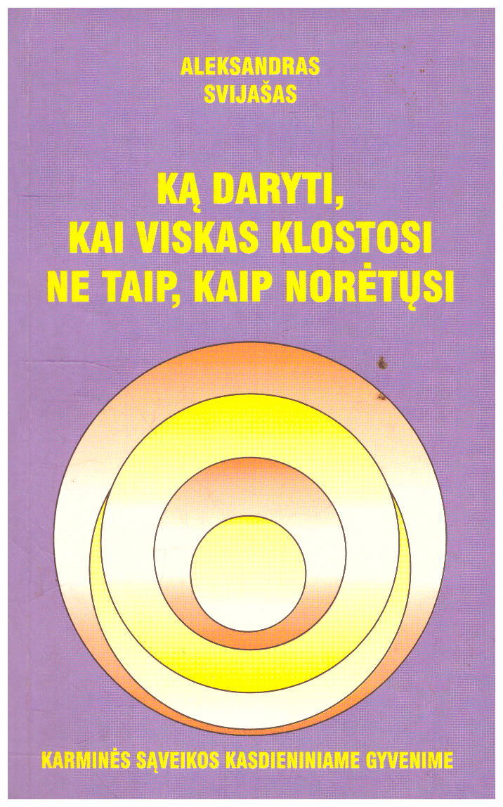 Ką daryti, kai viskas klostosi ne taip, kaip norėtųsi - Aleksandras Svijašas