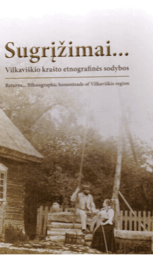 Sugrįžimai… Vilkaviškio krašto etnografinės sodybos - Aušra Mickevičienė