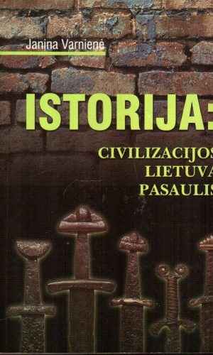 Istorija: civilizacijos, Lietuva, pasaulis - Janina Varnienė