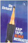 Kaip tapti bloga mergaite - Ute Ehrhardt