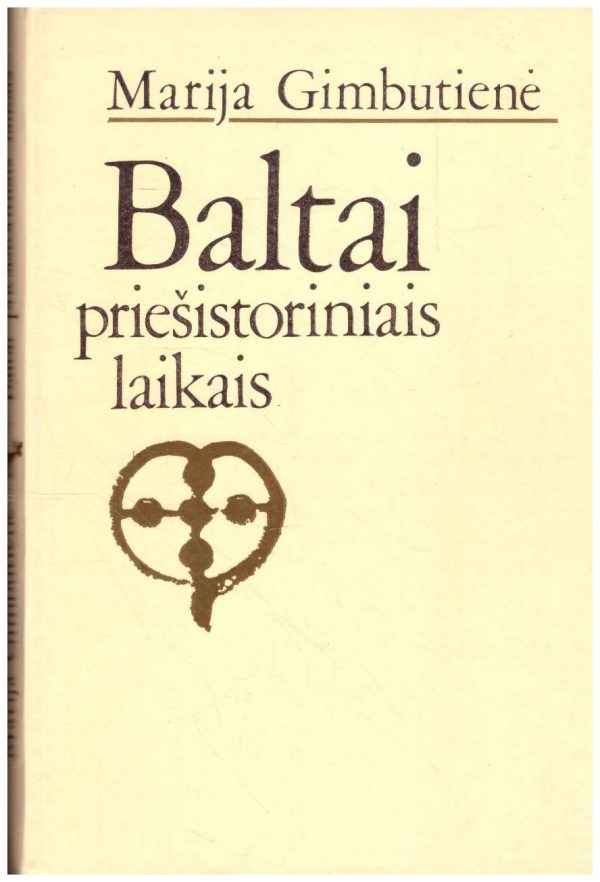 Baltai priešistoriniais laikais - M. Gimbutienė