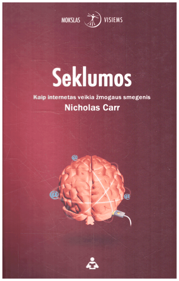 Seklumos: kaip internetas veikia žmogaus smegenis - Nicholas Carr