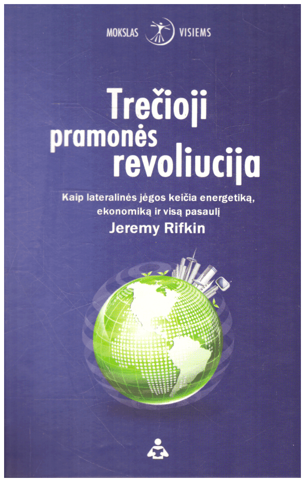 Trečioji pramonės revoliucija. Kaip lateralinės jėgos keičia energetiką, ekonomiką ir visą pasaulį - Jeremy Rifkin