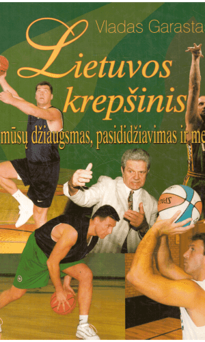 Lietuvos krepšinis - mūsų džiaugsmas, pasididžiavimas ir meilė - Vladas Garastas