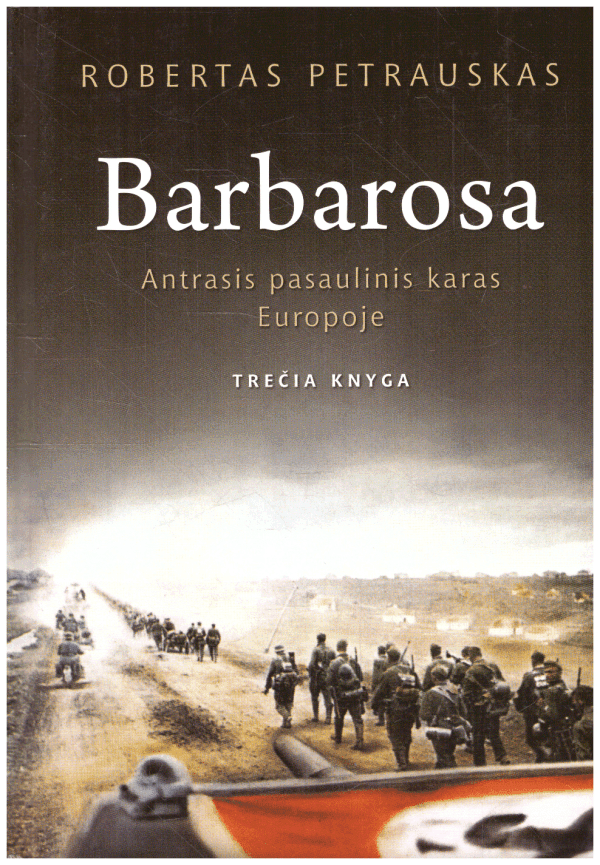 Barbarosa. Antrasis pasaulinis karas Europoje (3) - Robertas Petrauskas (su autoriaus dedikacija, autografu)