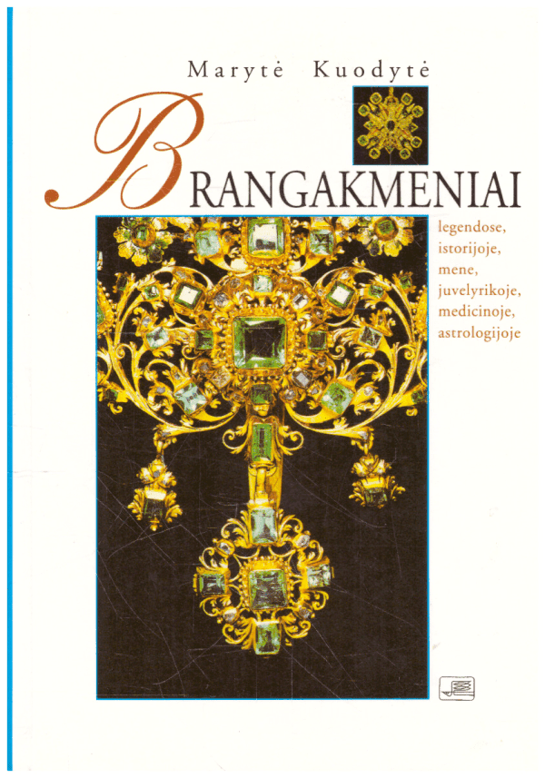 Brangakmeniai legendose, istorijoje, mene, juvelyrikoje, medicinoje, astrologijoje - Marytė Kuodytė