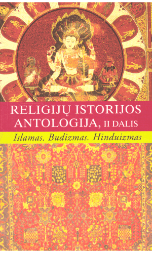 Religijų istorijos antologija (2 dalis): Islamas. Budizmas. Hinduizmas