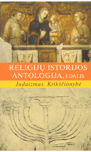 Religijų istorijos antologija (1 dalis): Judaizmas. Krikščionybė