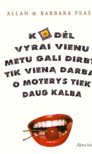 Kodėl vyrai vienu metu gali dirbti tik vieną darbą, o moterys tiek daug kalba - Allan, Barbara Pease