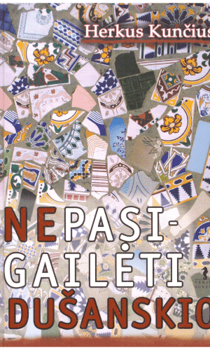 Nepasigailėti Dušanskio - Herkus Kunčius