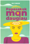 Papasakok man daugiau: kaip mokiausi pasakyti tai, kas sunkiausia - Kelly Corrigan