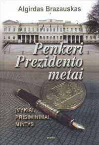 Penkeri Prezidento metai: įvykiai, prisiminimai, mintys - Algirdas Brazauskas