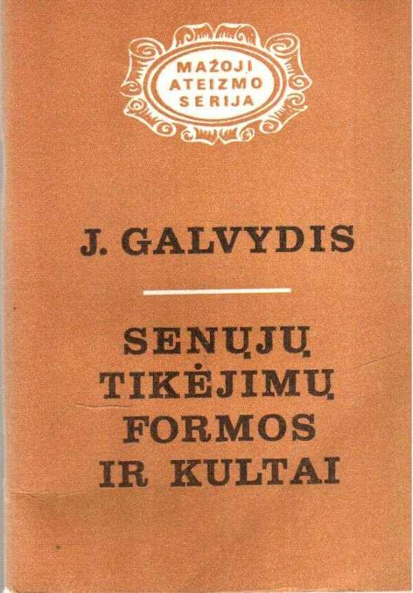 Senųjų tikėjimų formos ir kultai - J. Galvydis