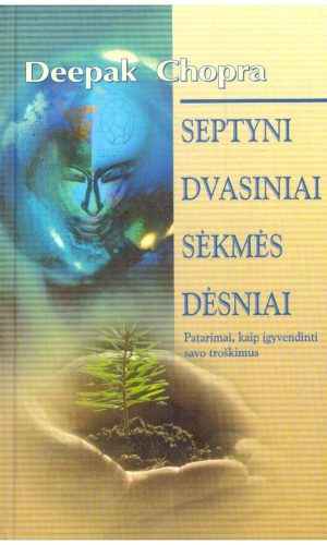 Septyni dvasiniai sėkmės dėsniai - Deepak Chopra