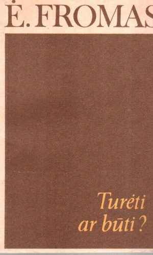 Turėti ar būti? - Ė. Fromas