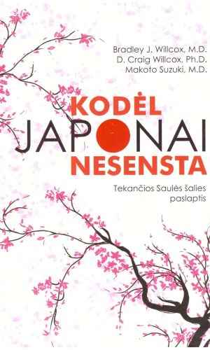 Kodėl japonai nesensta. Tekančios Saulės šalies paslaptis - Bradley J. Willcox, D. Craig Willcox, Makato Suzuki