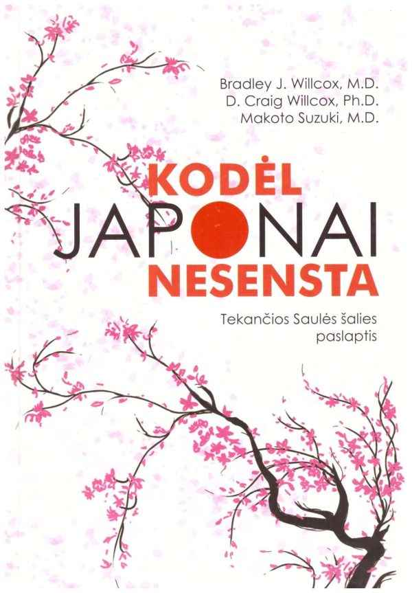 Kodėl japonai nesensta. Tekančios Saulės šalies paslaptis - Bradley J. Willcox, D. Craig Willcox, Makato Suzuki