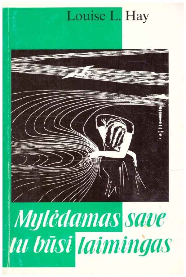 Mylėdamas save tu būsi laimingas - Louise L. Hay