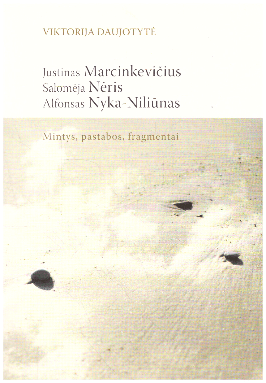 Justinas Marcinkevičius. Salomėja Nėris. Alfonsas Nyka-Niliūnas. Mintys, pastabos, fragmentai - Viktorija Daujotytė