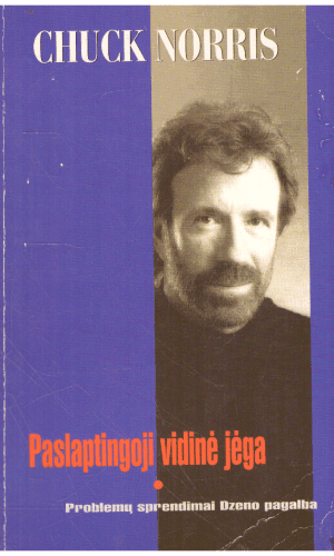 Paslaptingoji vidinė jėga. Problemų sprendimas Dzeno pagalba - Chuck Norris