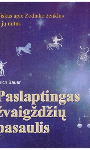 Paslaptingas žvaigždžių pasaulis: viskas apie Zodiako ženklus ir jų mitus - Erich Bauer