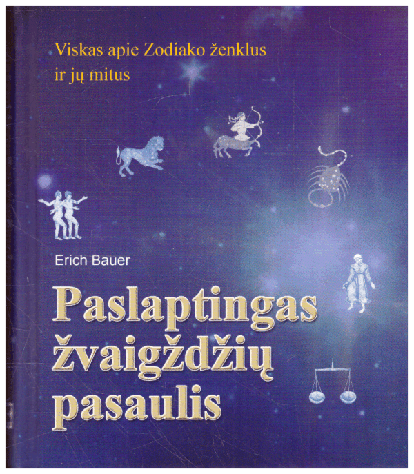 Paslaptingas žvaigždžių pasaulis: viskas apie Zodiako ženklus ir jų mitus - Erich Bauer