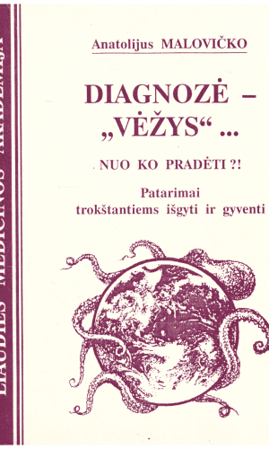 Diagnozė - "Vėžys"... Nuo ko pradėti?! - Anatolijus Malovičko