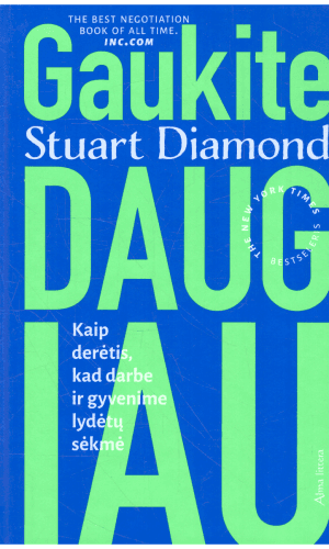 Gaukite daugiau: kaip derėtis, kad darbe ir gyvenime lydėtų sėkmė - Stuart Diamond
