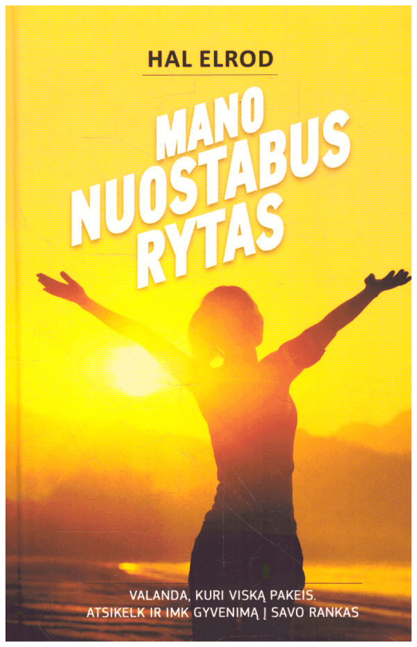 Mano nuostabus rytas: valanda, kuri viską pakeis - Hal Elrod