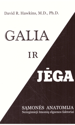 Galia ir jėga. Sąmonės anatomija. Neregimieji žmonių elgsenos faktoriai - David R. Hawkins