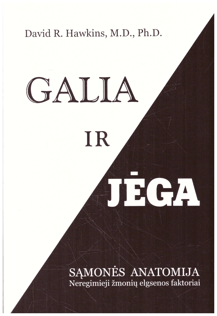 Galia ir jėga. Sąmonės anatomija. Neregimieji žmonių elgsenos faktoriai - David R. Hawkins