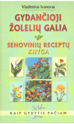 Gydančioji žolelių galia. Senovinių receptų knyga - Vladimiras Ivanovas
