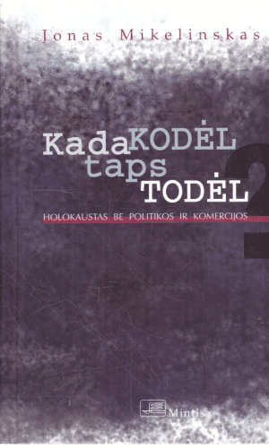 Kada Kodėl taps Todėl? Holokaustas be politikos ir komercijos - Jonas Mikelinskas